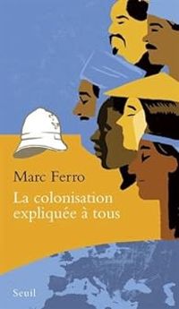 Marc Ferro - La colonisation expliquée à tous