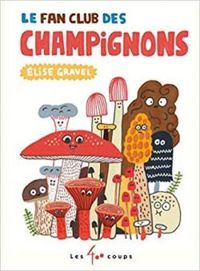 Elise Gravel - Le fan club des champignons