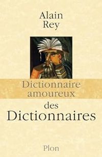 Alain Rey - Dictionnaire amoureux des dictionnaires