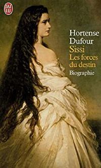 Hortense Dufour - Sissi : Les forces du destin