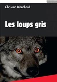 Couverture du livre Les loups gris - Christian Blanchard