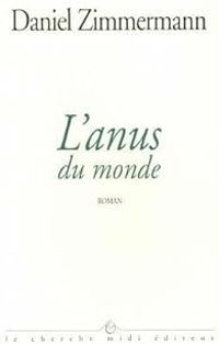 Daniel Zimmermann - L'anus du monde