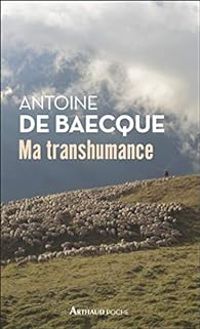 Antoine De Baecque - Ma transhumance