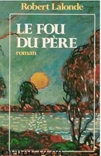 Robert Lalonde - Le fou du père