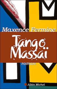 Couverture du livre Tango Massaï - Maxence Fermine