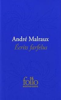 Andre Malraux - Ecrits farfelus