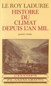 Emmanuel Le Roy Ladurie - Histoire du climat depuis l'an mil.