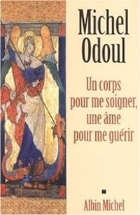 Michel Odoul - Laure Paoli - Un corps pour me soigner, une âme pour me guérir