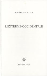 Gherasim Luca - L'extrême-occidentale