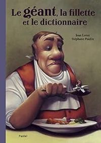 Jean Leroy - Stephane Poulin - Le géant, la fillette et le dictionnaire