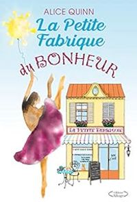 Alice Quinn - La petite fabrique du bonheur