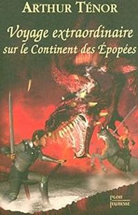 Couverture du livre Voyage extraordinaire sur le Continent des Epopées - Arthur Tenor