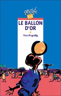 Couverture du livre Le ballon d'or - Yves Pinguilly