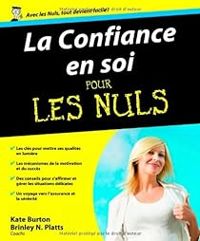 Couverture du livre La Confiance en soi pour les Nuls - Kate Burton - Brinley N Platts