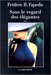 Couverture du livre Sous le regard des élégantes - Frederic H Fajardie