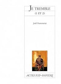 Jol Pommerat - Je tremble, tomes 1 et 2