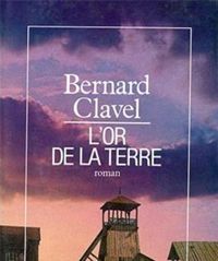 Bernard Clavel - L'Or de la terre