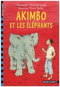 Alexander Mccall Smith - Peter Bailey - Akimbo et les éléphants