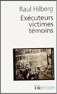 Raul Hilberg - Exécuteurs