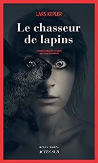 Lars Kepler - Le chasseur de lapins