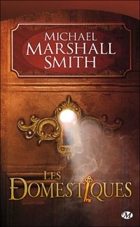 Michael Marshall Smith - Les Domestiques