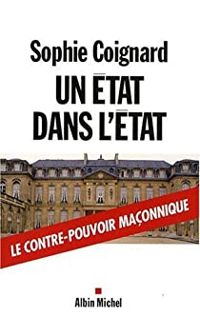 Sophie Coignard - Un État dans l'État : Le contre-pouvoir maçonnique