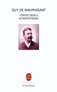 Guy De Maupassant - Contes cruels et fantastiques