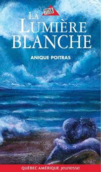 Couverture du livre La Lumiere Blanche - Anique Poitras