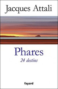 Jacques Attali - Phares. 24 destins