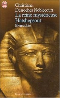 Couverture du livre La Reine mystérieuse Hatshepsout - Christiane Desroches Noblecourt