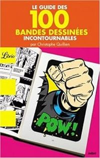 Christophe Quillien - Le guide des 100 bandes dessinées incontournables