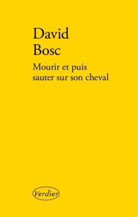 David Bosc - Mourir et puis sauter sur son cheval 