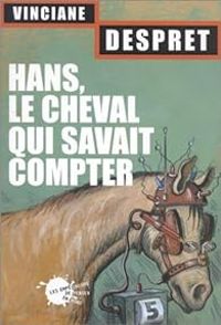 Vinciane Despret - Hans : Le cheval qui savait compter