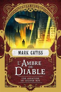 Mark Gatiss - L'Ambre du diable: Une aventure de Lucifer Box, T2