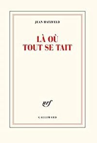 Couverture du livre Là où tout se tait - Jean Hatzfeld