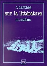 Roland Barthes - Maurice Nadeau - Sur la littérature