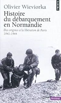 Couverture du livre Histoire du débarquement en Normandie - Olivier Wieviorka