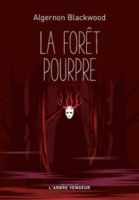 Algernon Blackwood - La forêt pourpre
