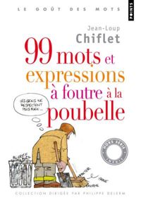 Couverture du livre 99 Mots et Expressions à foutre à la poubelle - Jean Loup Chiflet