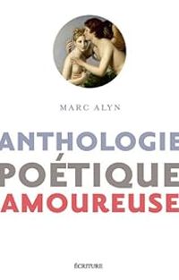 Couverture du livre Anthologie poétique amoureuse - Marc Alyn