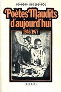 Pierre Seghers - Poètes maudits d'aujourd'hui - 1946/1977