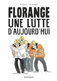 Couverture du livre Florange : Une lutte d'aujourd'hui - Tristan Thil - Zoe Thouron