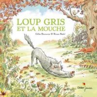 Gilles Bizouerne - Ronan Badel - Loup gris et la mouche