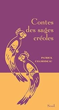 Patrick Chamoiseau - Contes des sages créoles