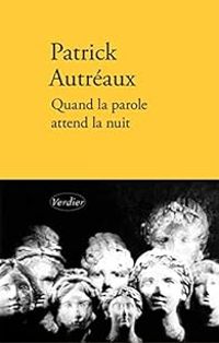 Couverture du livre Quand la parole attend la nuit - Patrick Autreaux