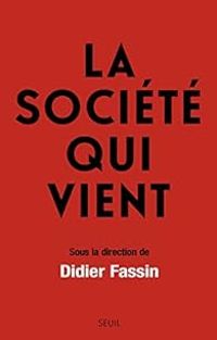 Didier Fassin - La société qui vient