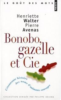 Henriette Walter - Pierre Avenas - Bonobo, gazelle et Cie 