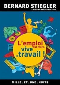 Bernard Stiegler - L'emploi est mort, vive le travail !