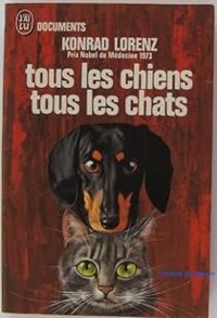 Konrad Lorenz - Tous les chiens tous les chats