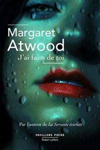 Margaret Atwood - J'ai faim de toi